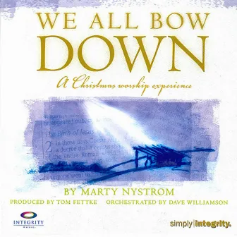 We All Bow Down (A Christmas Worship Experience) by Marty Nystrom