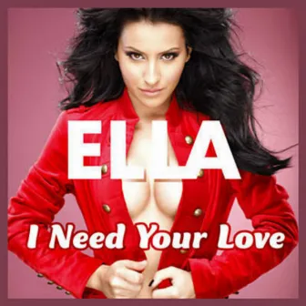 I Need Your Love by Ella