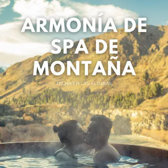 Armonía De Spa De Montaña: Dicha En Las Alturas by Spa y Spa