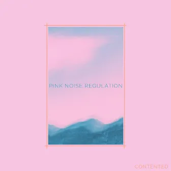 Pink Noise Regulation by Contented