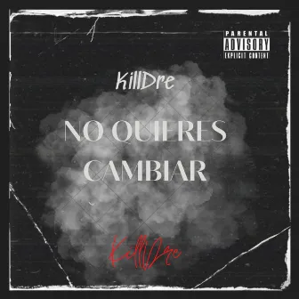 No quieres cambiar by KillDre