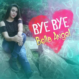 Bye Bye by Bella Angel