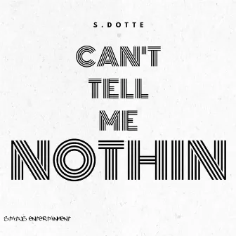 Can't Tell Me Nothin (Radio Edit) by S.Dotte