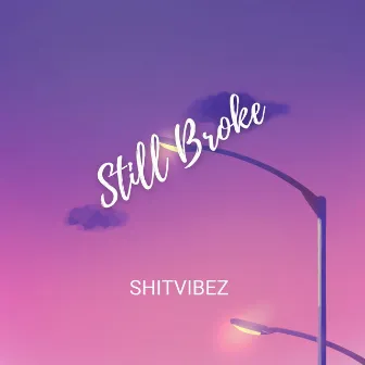 Still Broke by SHITVIBEZ