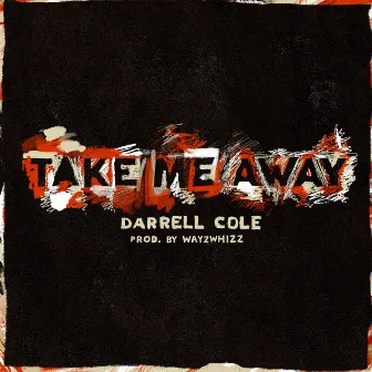 Take Me Away by Darrell Cole