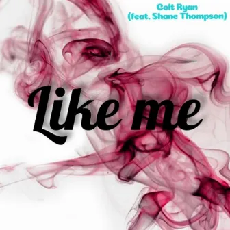 Like Me by Colt Ryan