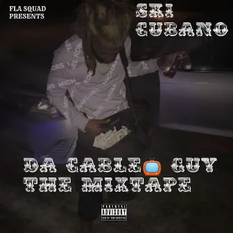 Da Cable Guy: The Mixtape by Ski Cubano