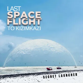 Last SpaceFlight to Kizimkazi by Secret Launcher