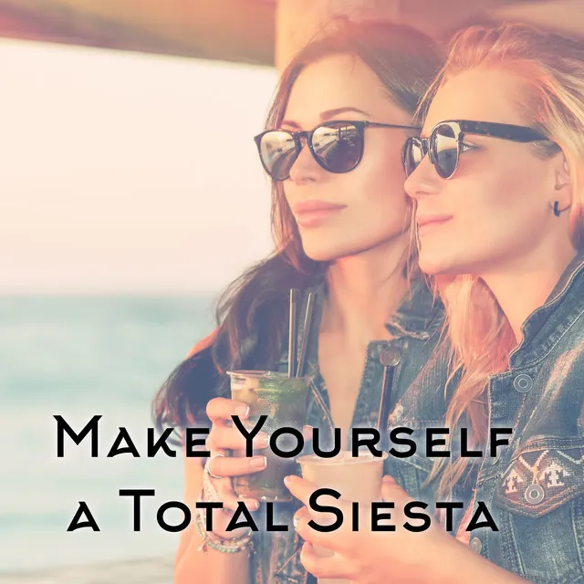 Make Yourself a Total Siesta - Compilation of Deeply Relaxing Chillout for Everyone