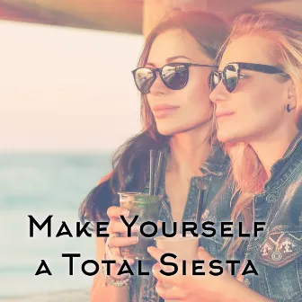 Make Yourself a Total Siesta - Compilation of Deeply Relaxing Chillout for Everyone by Chillout Music Whole World