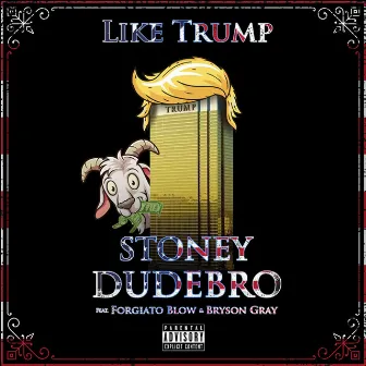 Like Trump by Stoney Dudebro