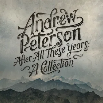 After All These Years: A Collection by Andrew Peterson