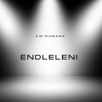 Endleleni by A'w DJ Mara