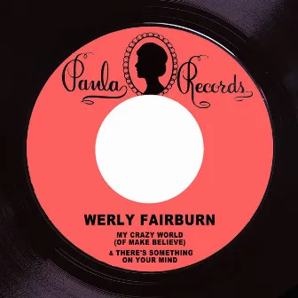 My Crazy World (Of Make Believe) / There's Something on Your Mind by Werly Fairburn