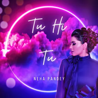 Tu Hi Tu by Neha Pandey