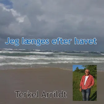 Jeg Længes Efter Havet by Terkel Arrildt