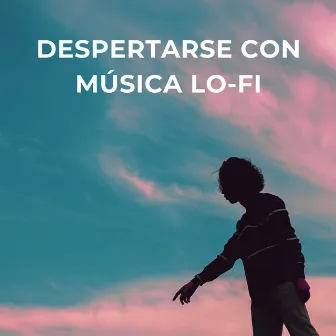 Despertarse Con Música Lofi by Gurú de la música de relajación