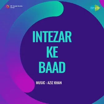 Intezar Ke Baad (Original Motion Picture Soundtrack) by Ghafil Harnalvi