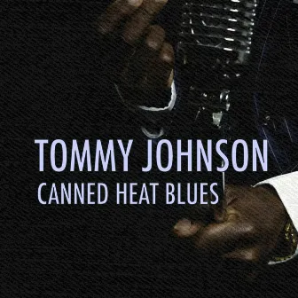 Canned Heat Blues by Tommy Johnson