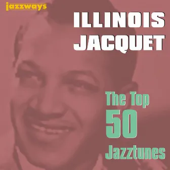 The Top 50 Jazztunes by Illinois Jacquet