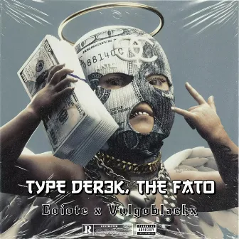 Type Der3K, the Fato! by Vulgo Black X