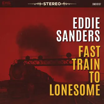 Fast Train to Lonesome by Eddie Sanders