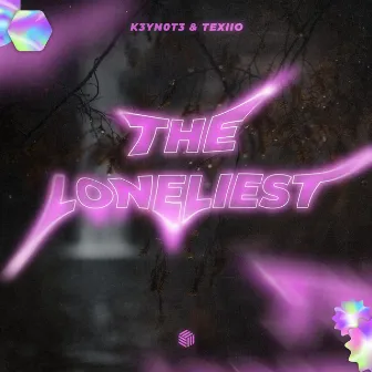 The Loneliest by TEXIIO