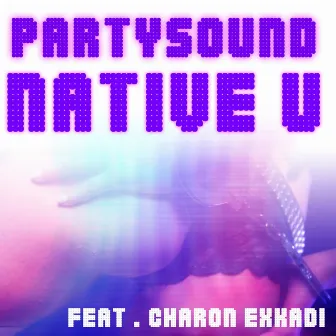 Partysound (feat. Charon Exkadi) by Native U