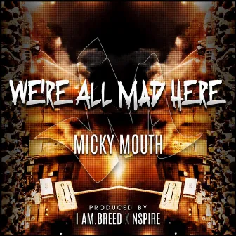 We're All Mad Here - Single by Micky Mouth