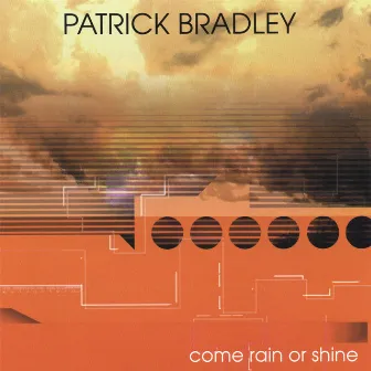 Come Rain Or Shine by Patrick Bradley