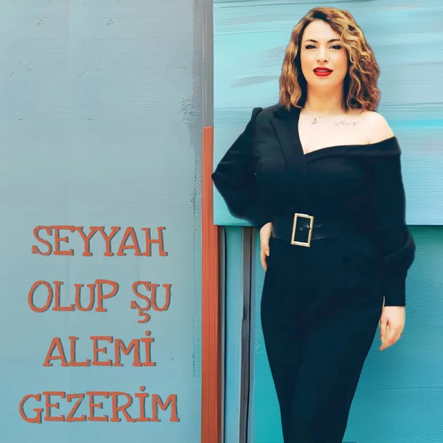 Seyyah Olup Şu Alemi Gezerim