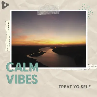 Treat Yo Self by Calm Vibes