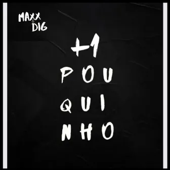 +1 Pouquinho by Maxx & Dig