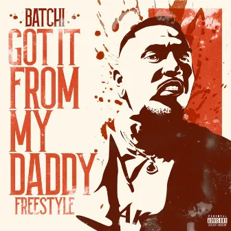 Got It from My Daddy Freeestyle by Batchi