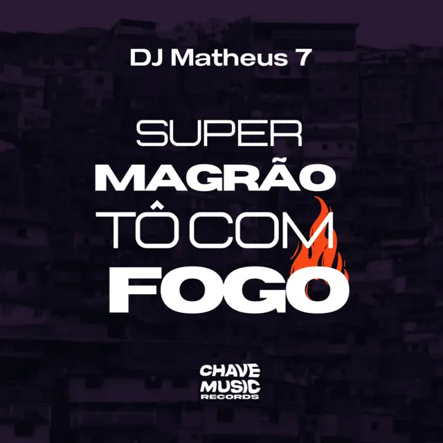 Super Magrão - Tô Com Fogo