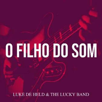 O Filho Do Som by Luke De Held & the Lucky Band