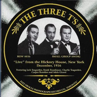 The Three T's 'Live' from the Hickory House, New York December 1936 by Charlie Teagarden