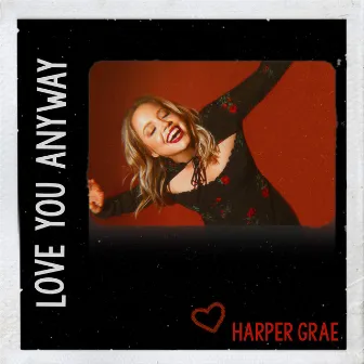 Love You Anyway by Harper Grae