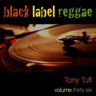 Black Label Reggae-Tony Tuff-Vol. 36 by Tony Tuff