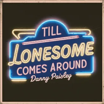 Till Lonesome Comes Around by Danny Paisley