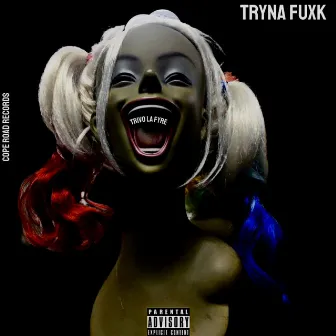 Tryna Fuxk by Trivo La Fyre