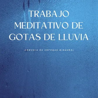 Trabajo Meditativo De Gotas De Lluvia: Armonía De Enfoque Binaural by 