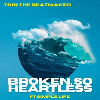 Broken, so Heartless by Trin The Beatmaker