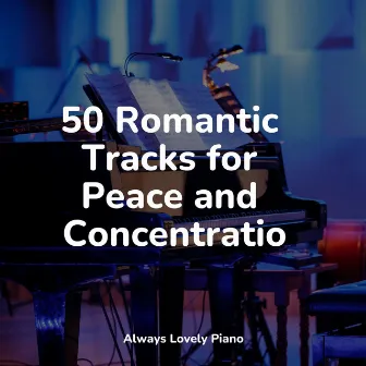 50 Romantic Tracks for Peace and Concentration by Peaceful Piano Chillout