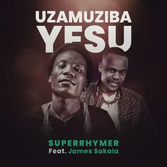 Uzamuziba Yesu by SuperRhymer