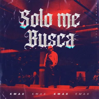 Solo Me Busca by K Max