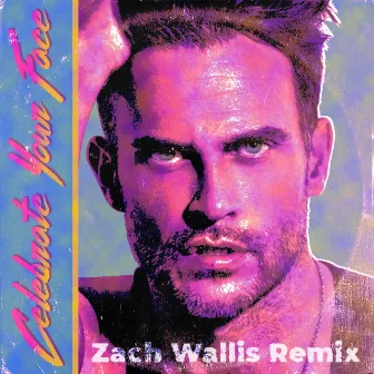 Celebrate Your Face (Zach Wallis Remix) by Cheyenne Jackson