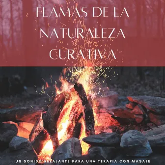 Flamas De La Naturaleza Curativa: Un Sonido Relajante Para Una Terapia Con Masaje by Espacio vacio