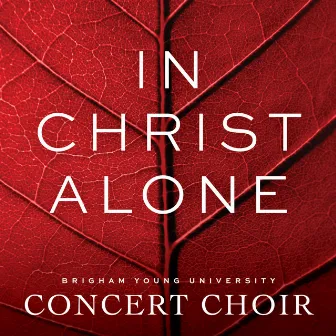 In Christ Alone (Arr. B. Wells for Choir & Chamber Ensemble) by BYU Concert Choir