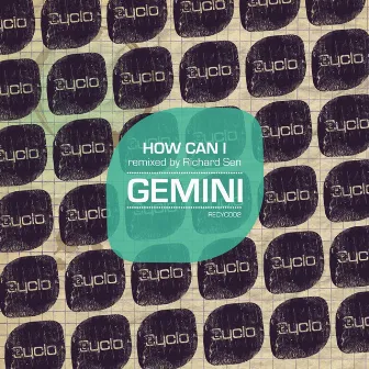 How Can I (Remixed by Richard Sen) by Gemini